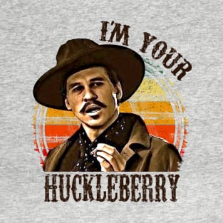 I'm Your Huckleberry T-Shirt